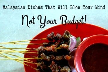Malaysian Dishes That Will Blow Your Mind, Not Your Budget!