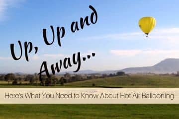 Up, Up & Away... Here's What You Need to Know About Hot Air Ballooning