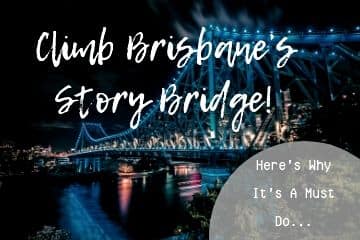 Climb Brisbanes Story Bridge. Here's Why It's a Must Do