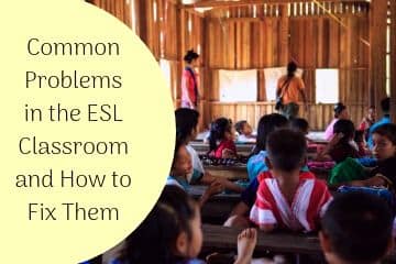 Common Problems in the ESL Classroom and How to Fix Them
