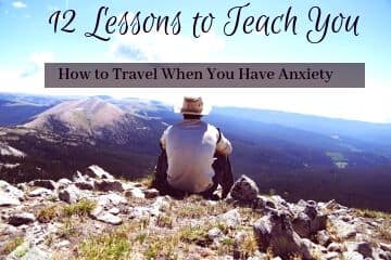 12 Lessons to Teach You How to Travel When You Have Anxiety