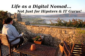 Life as a Digital Nomad... Not Just For Hipsters & IT Gurus