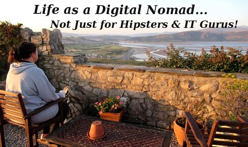 Life as a Digital Nomad... Not Just For Hipsters & IT Gurus